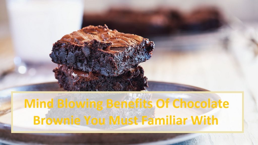 Mind Blowing Benefits Of Chocolate Brownie You Must Familiar With