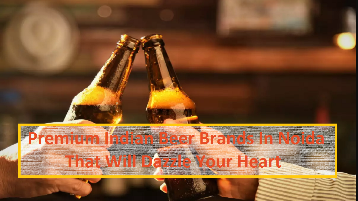 best beer brands in Noida