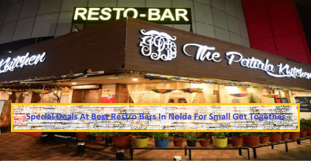 Special Deals At Best Restro Bars In Noida For Small Get Together