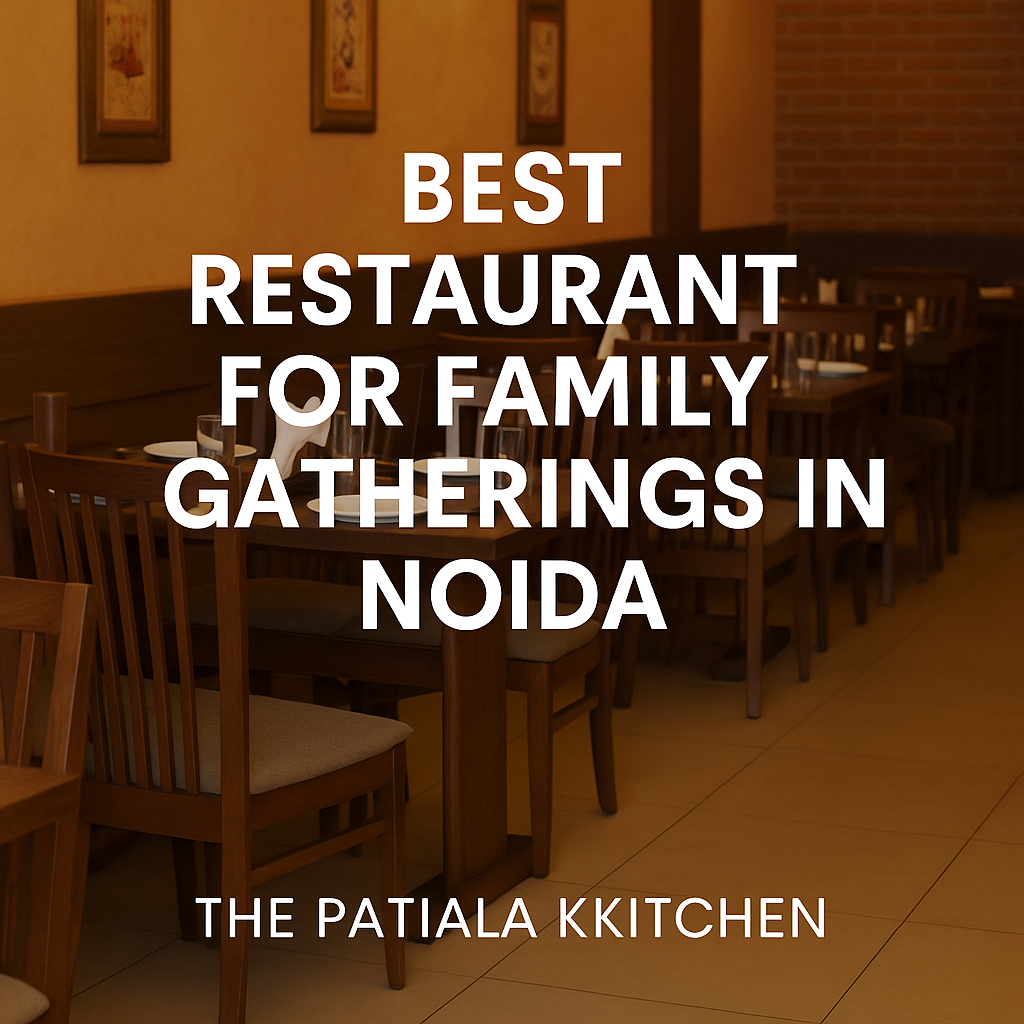 Best Restaurant for Family Gatherings in Noida